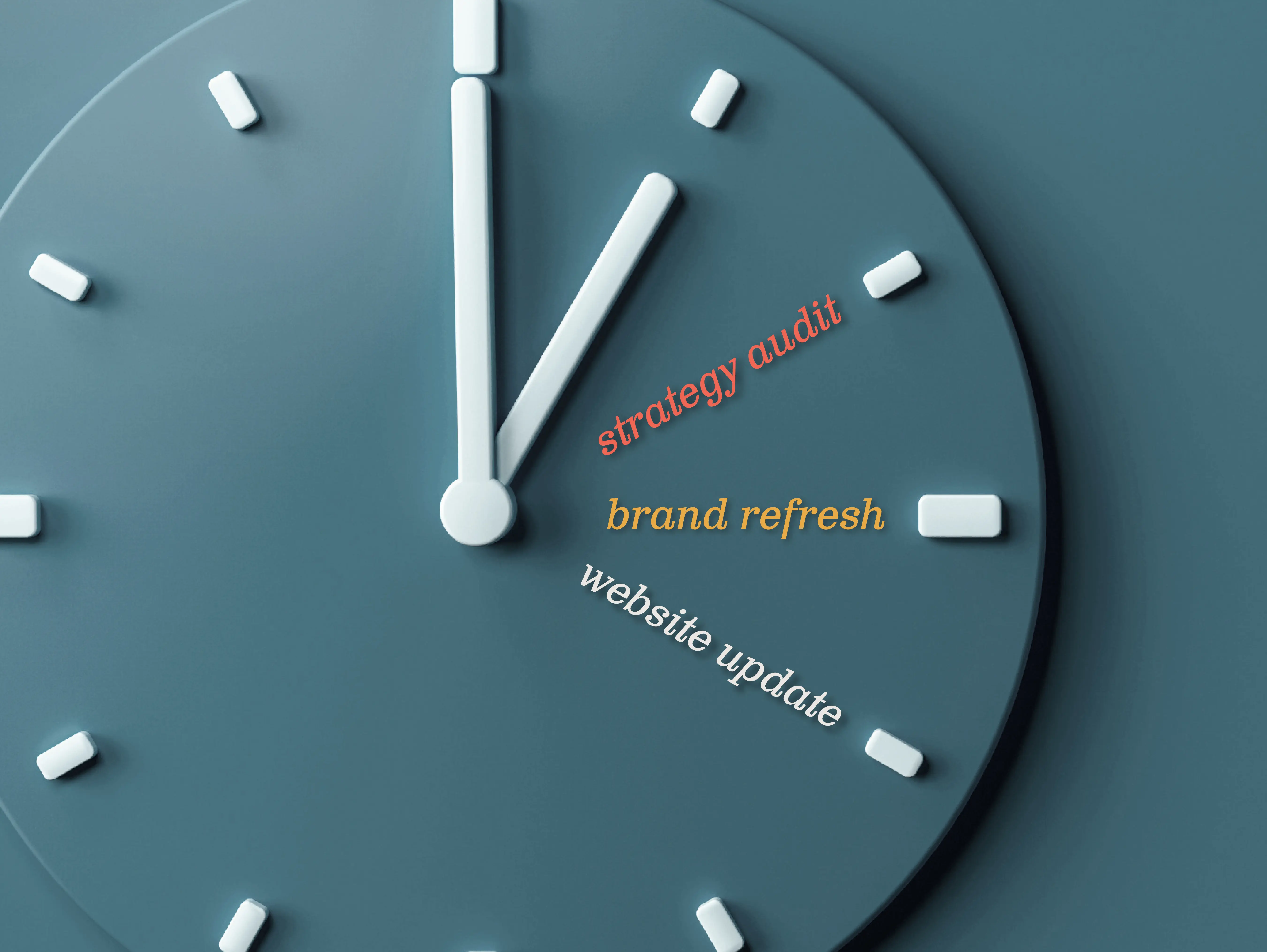 A blue clock features the following words at different hourly intervals: "strategy audit, brand refresh, web update." 