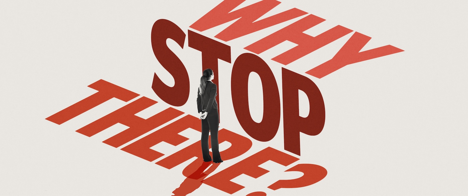 A silhouette of a person stands in front of the words, "Why stop there?"