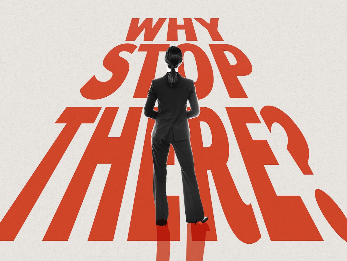 A silhouette of a person stands in front of the words, "Why stop there?" 