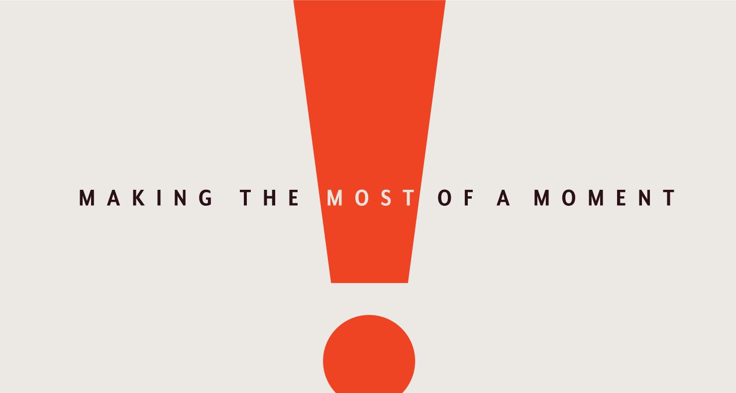 Making the most of a moment